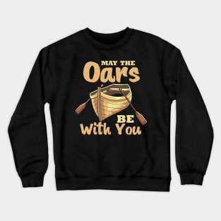 May The Oars Be With You Crewneck Sweatshirt